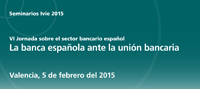 VI Jornada sobre el sector bancario español: la banca española ante la unión bancaria